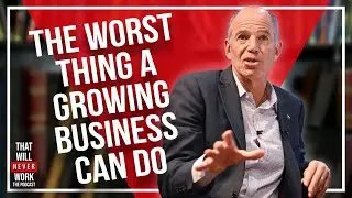 The WORST Thing A Growing Business Can Do