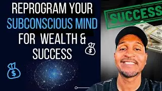 HOW TO REPROGRAM YOUR SUBCONSCIOUS MIND FOR WEALTH & SUCCESS