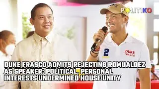 Duke Frasco admits rejecting Speaker Romualdez:Political, personal interests undermined House unity
