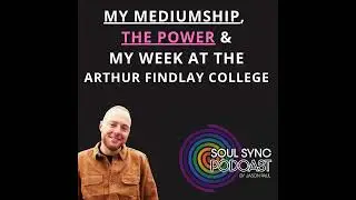 My Mediumship, The Power and my week at the Arthur Findlay College