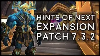 NEW Patch 7.3.2 On PTR! Hints of Next Expansion? Item Level 1000 Legendaries! | WoW Legion News