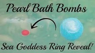 Pearl Bath Bombs - Sea Goddess Ring Reveal!