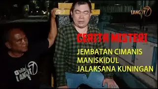 [Langit7 VIRAL] MISTERI JEMBATAN CIMANIS MANISKIDUL JALAKSANA KUNINGAN
