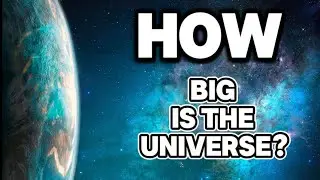 How Big is the Universe? Mind-Blowing Cosmic Scale Explained!
