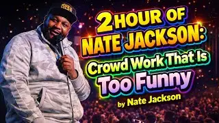 2 HOUR OF NATE JACKSON: Crowd Work That Is Too Funny by Nate Jackson 2026