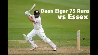 Dean Elgar 75 Runs in County Championship vs Essex ~ Sep 4-6 2018