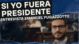 Emanuel Fugazzotto en #SiYoFueraPresidente