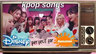 Kpop songs that belong on Disney Channel or Nickelodeon