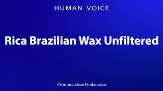 How To Pronounce Rica Brazilian Wax Unfiltered