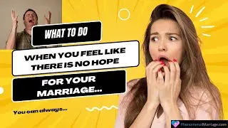 What you can do when you feel like there is no hope for your marriage.