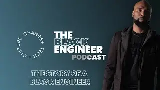 Ep.1 - The Black Engineer Podcast - The Story of a Black Engineer