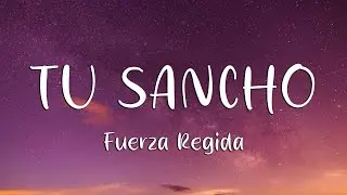 Fuerza Regida - TU SANCHO (Letra)