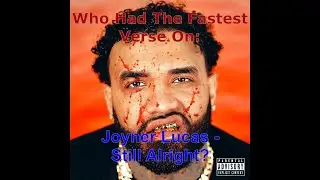 Who Had The Fastest Verse On Joyner Lucas - Still Alright?