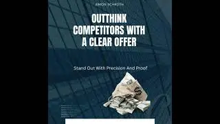 Outthink Competitors With A Clear Offer: Stand Out With Precision And Proof - Simon Schroth