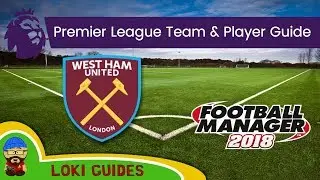 FM18 - West Ham Team & Player Guide - Football Manager 2018