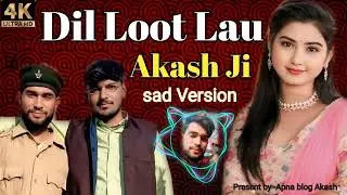 Dil Loot Lao Akash Ji LikheLo Report Desi Haryanvi Love Song |Sad Romantic Song 2026 #apnablogakash