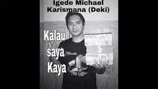 Igede Michael Karismana (Deki)_Kalau Saya Kaya 