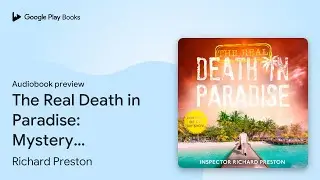 The Real Death in Paradise: Mystery, Murder and&hellip; by Richard Preston &middot; Audiobook preview