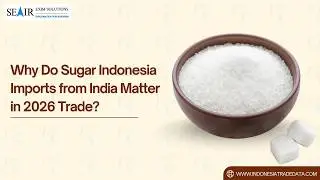 Why Do Sugar Indonesia Imports from India Matter in 2025 Trade?
