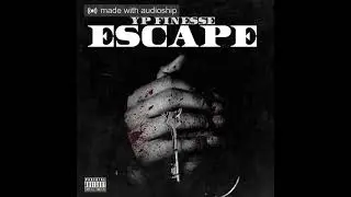 YP Finesse - Escape (Official Audio) Prod. By Font Beats