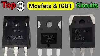 Top 3 Electronics Circuits Anyone Can Make Using Mosfets & IGBTs in 2024