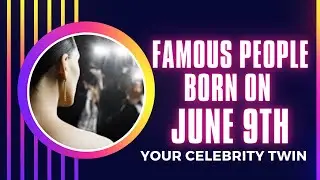Famous people born on June 9 ..find out Who is your celebrity twin