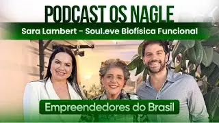 Sara Lambert - Soul.eve Biof&iacute;sica Funcional - Podcast Os Nagle e os Empreendedores do Brasil