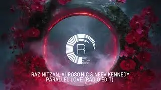 Raz Nitzan, Aurosonic & Neev Kennedy - Parallel Love