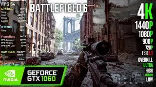 GTX 1060 | Battlefield 6 - 4K, 1440p, 1080p, 900p, 720p, FSR3.1 - Overkill, Ultra, High, Medium, Low