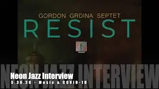Neon Jazz Interview with Vancouver-based Jazz Guitarist Gordon Grdina - 2020 CD Resist & COVID-19