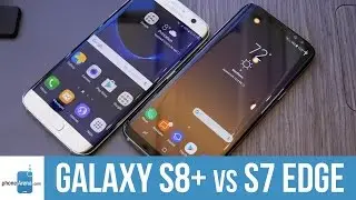 Samsung Galaxy S8+ vs Galaxy S7 edge comparison: first look