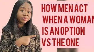 How Men Act When a Woman is an Option vs. The One