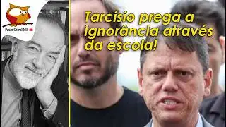 TARCÍSIO PREGA IGNORÂNCIA PELA ESCOLA