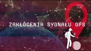 Cyberbezpiecznie - włącz myślenie! - Zakł&oacute;cenia sygnału GPS