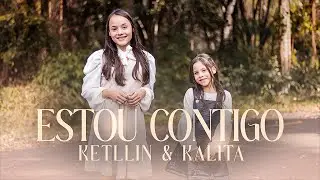 ESTOU CONTIGO┃KETLLIN E KALITA (CLIPE OFICIAL)