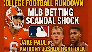 College Football Rundown + MLB Betting Scandal Shock & Jake Paul vs Anthony Joshua Fight Talk