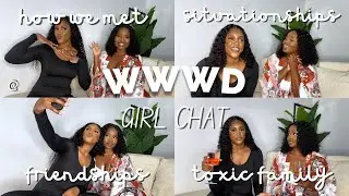 Q & A : WWWD x Girl Chat • How We Met • Toxic Family • Friendships • Relationships • School and Life