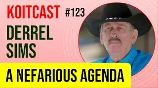 Derrel Sims | A Nefarious Agenda - KoitCast #123