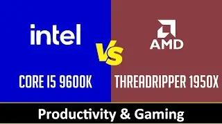 Intel Core i5 9600K vs AMD Threadripper 1950X - Productivity & Gaming (RTX 2080 Ti)