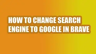 HOW TO CHANGE SEARCH ENGINE TO GOOGLE IN BRAVE
