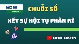 Giải tích 3 Bài 8: Bài tập Xét sự hội tụ, phân kì P1 - Bài tập BKHN
