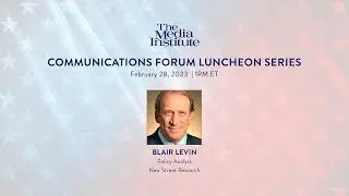 Blair Levin of New Street Research Addresses Media Institute Luncheon, February 2023