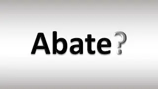 How to Pronounce Abate