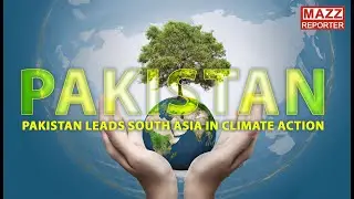 Pakistan Leads South Asia in Climate Action