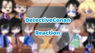 『🌸』-Detective Conan Reaction-[Phần 9] ||9/??||