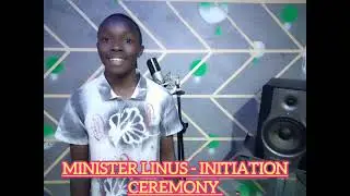 MINISTER LINUS - INITIATION CEREMONY 
