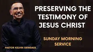Preserving The Testimony Of Jesus Christ - Pastor Kelvin Siewdass