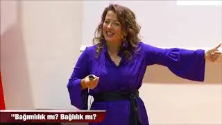 Bağlılık mı, bağımlılık mı ?   &   Öğr. Gör. Dilek DEMİREZEN