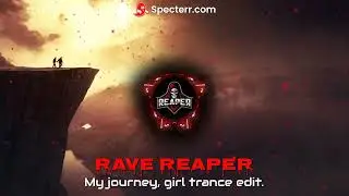 Rave Reaper. My Journey, girl  trance edit