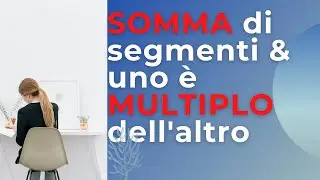 Problemi con segmenti: come faccio se conosco la somma e un segmento è multiplo dell'altro?